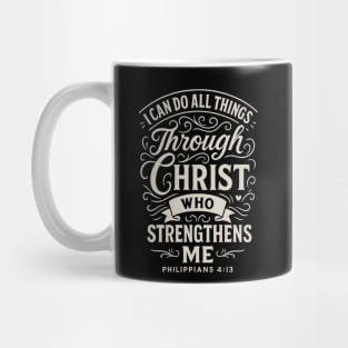 I can do all things through Christ who strengthens me. Mug